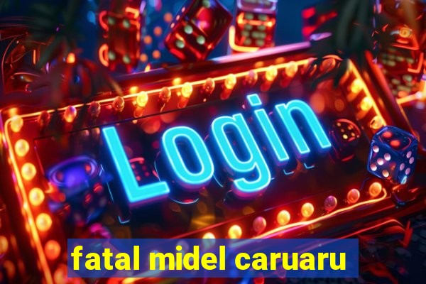 fatal midel caruaru